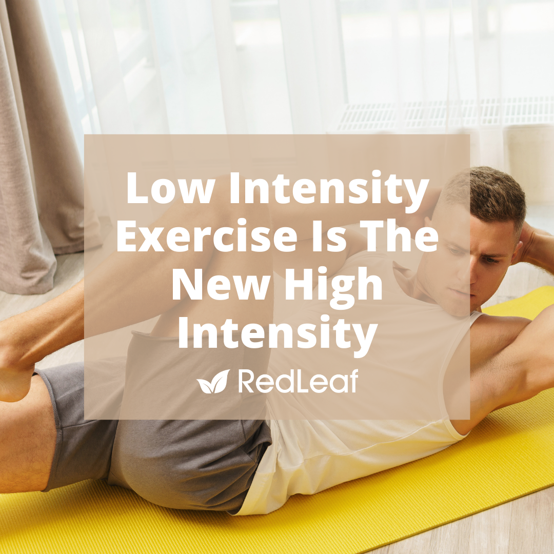 Low Intensity Exercise Is The New High Intensity - Red Leaf Nutrition